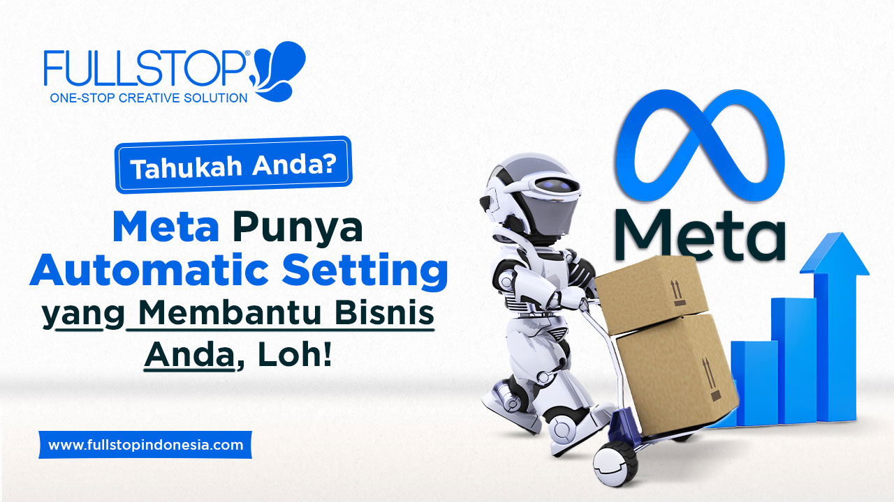 Tahukah Anda? Meta Punya Automatic Setting yang Membantu Bisnis Anda, Loh!